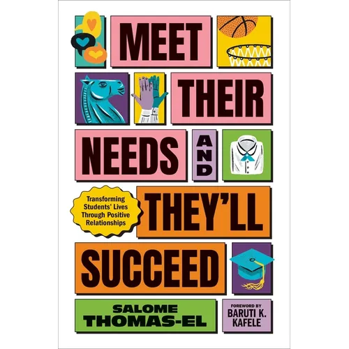 Meet Their Needs, and They'll Succeed: Transforming Students' Lives Through Positive Relationships