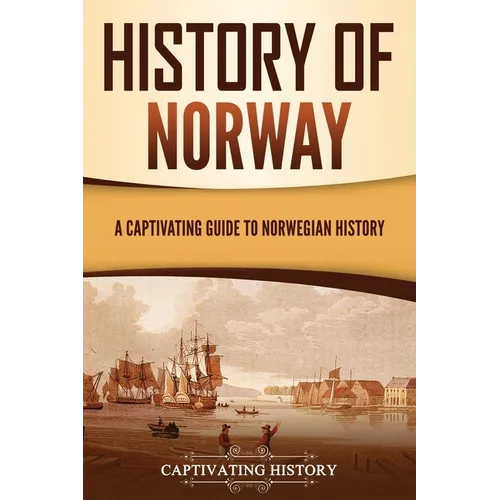 History of Norway: A Captivating Guide to Norwegian History