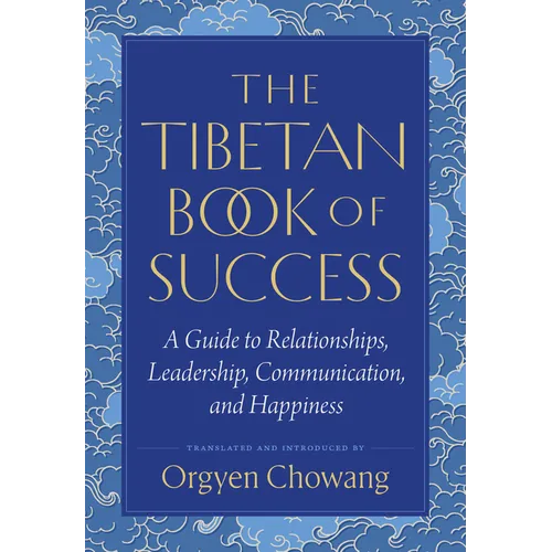 The Tibetan Book of Success: A Guide to Relationships, Leadership, Communication, and Happiness