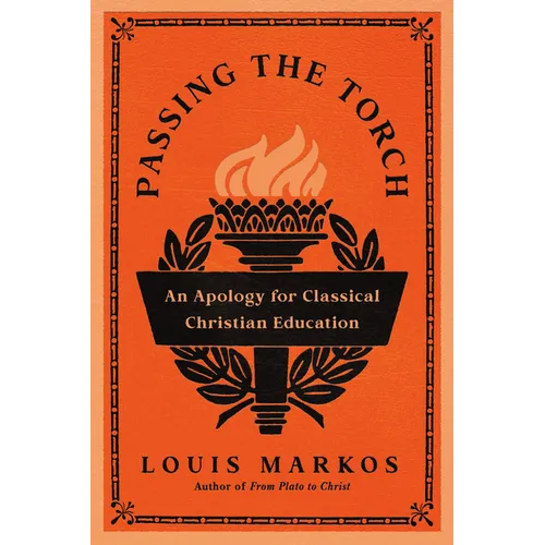 Passing the Torch: An Apology for Classical Christian Education