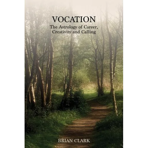 Vocation: The Astrology of Career, Creativity and Calling