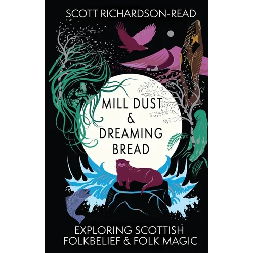 Mill Dust and Dreaming Bread: Exploring Scottish Folk Belief and Folk Magic