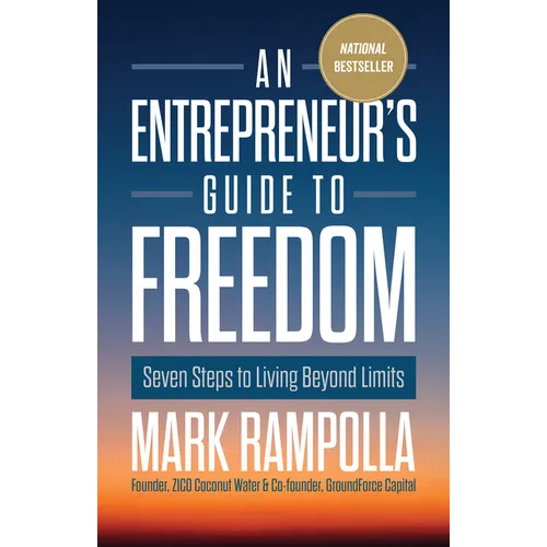 An Entrepreneur's Guide to Freedom: Seven Steps to Living Beyond Limits