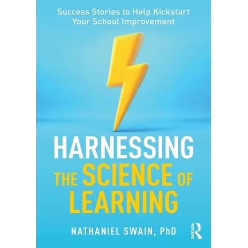 Harnessing the Science of Learning: Success Stories to Help Kickstart Your School Improvement