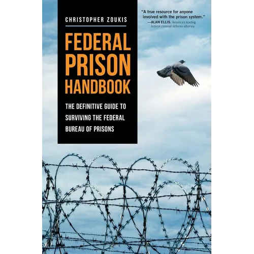 Federal Prison Handbook: The Definitive Guide to Surviving the Federal Bureau of Prisons