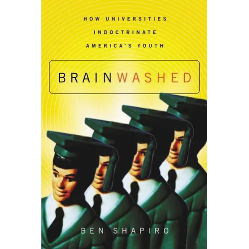 The Brainwashed: How Universities Indoctrinate America's Youth