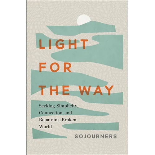 Light for the Way: Seeking Simplicity, Connection, and Repair in a Broken World