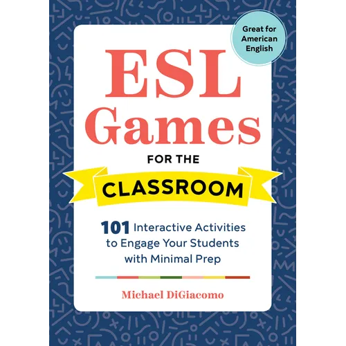 ESL Games for the Classroom: 101 Interactive Activities to Engage Your Students with Minimal Prep