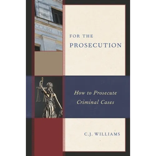 For the Prosecution: How to Prosecute Criminal Cases