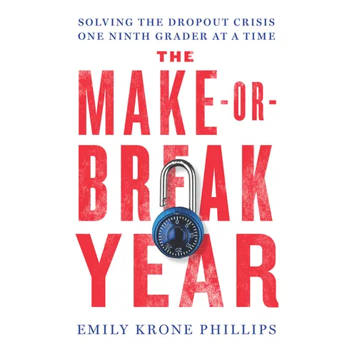 The Make-Or-Break Year: Solving the Dropout Crisis One Ninth Grader at a Time