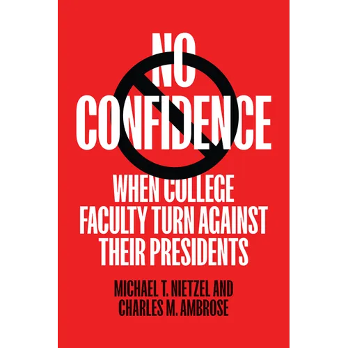 No Confidence: When College Faculty Turn Against Their Presidents
