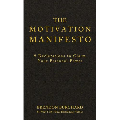 The Motivation Manifesto: 9 Declarations to Claim Your Personal Power