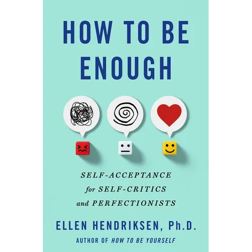 How to Be Enough: Self-Acceptance for Self-Critics and Perfectionists