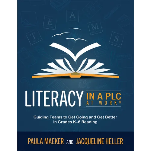 Literacy in a PLC at Work(r): Guiding Teams to Get Going and Get Better in Grades K-6 Reading (Implement the PLC at Work(r) Process to Support Student
