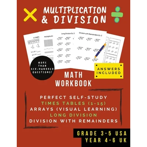 Multiplication & Division: Math Workbook For Grades 3-5 - 0-15 Times Tables, Multiplication Arrays, Long Division & Using Remainders (Ages 8-11)