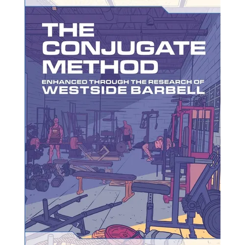 The Conjugate Method: Enhanced Through the Research of Westside Barbell