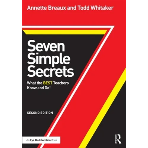 Seven Simple Secrets: What the BEST Teachers Know and Do!
