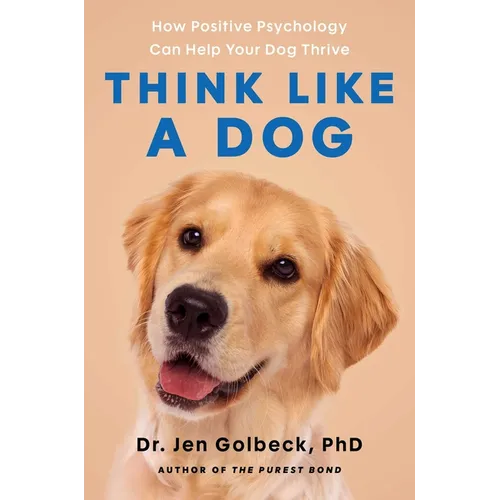 Think Like a Dog: How Positive Psychology Can Help Your Dog Thrive