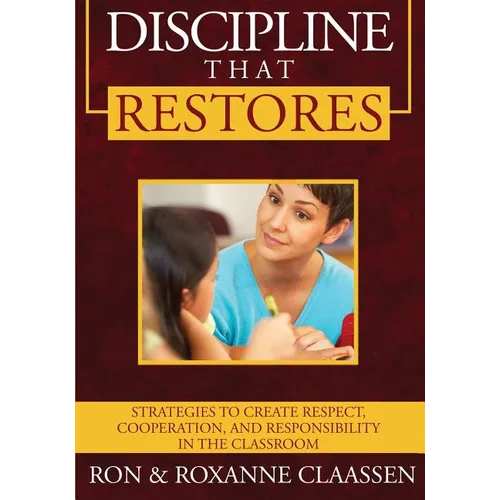 Discipline that Restores: Strategies to Create Respect, Cooperation, and Responsibility in the Classroom