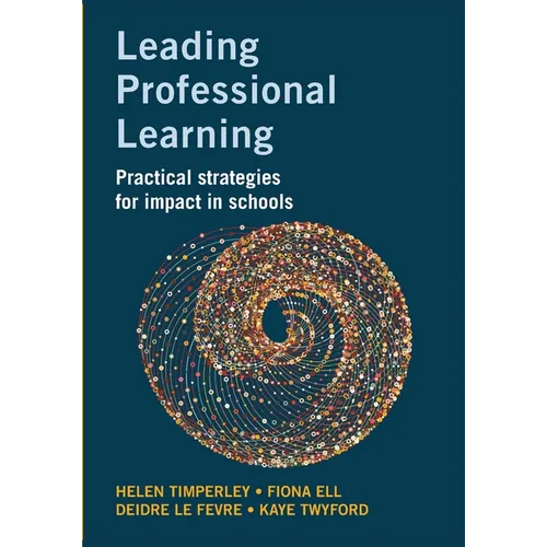 Leading Professional Learning: Practical strategies for impact in schools