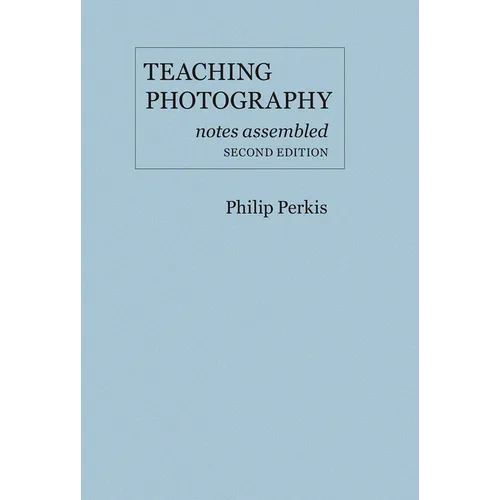 Teaching Photography: Notes Assembled