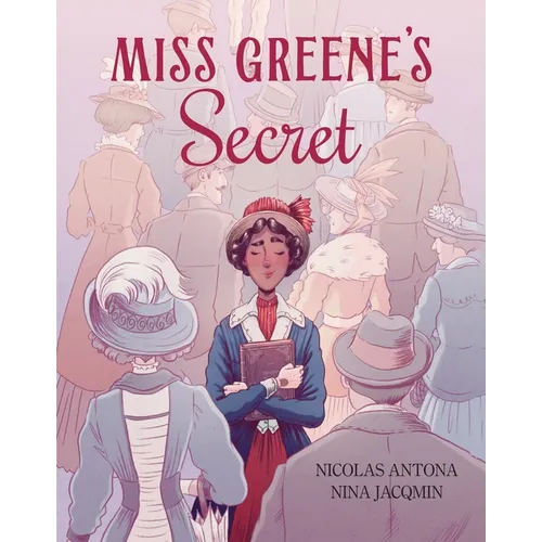 Miss Greene's Secret: Based on the True Story of the Black Librarian Who Shaped the Morgan Library