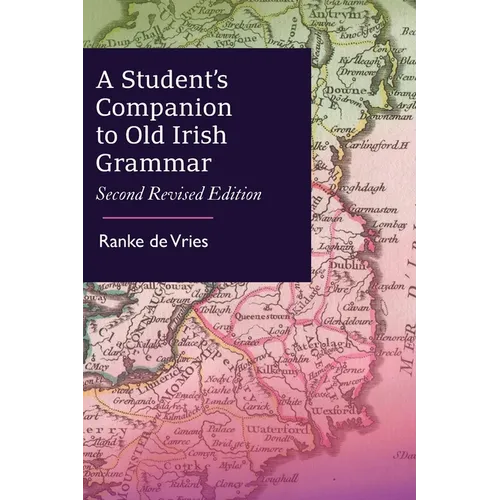 A Student's Companion to Old Irish Grammar: Second Revised Edition