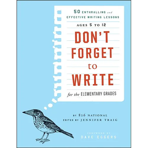 Don't Forget to Write for the Elementary Grades: 50 Enthralling and Effective Writing Lessons, Ages 5 to 12