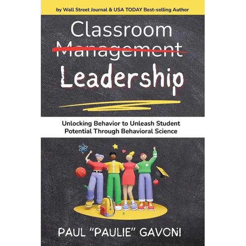 Classroom Management Leadership: Unlocking Behavior to Unleash Student Potential Through Behavioral Science