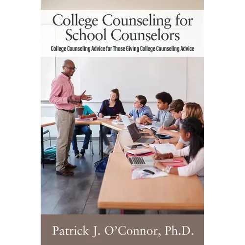 College Counseling for School Counselors: College Counseling Advice for those Giving College Counseling Advice
