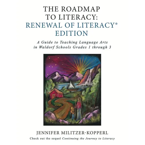The Roadmap to Literacy Renewal of Literacy Edition: A Guide to Teaching Language Arts in Waldorf Schools Grades 1 through 3