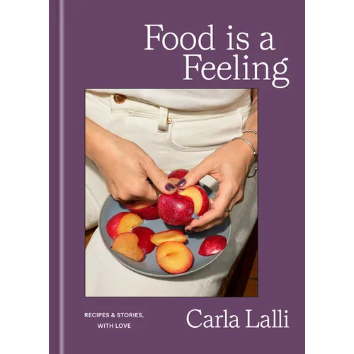 Food Is a Feeling: Recipes & Stories, with Love