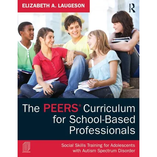 The Peers Curriculum for School-Based Professionals: Social Skills Training for Adolescents with Autism Spectrum Disorder