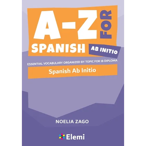 A-Z for Spanish Ab Initio: Essential vocabulary organized by topic for IB Diploma