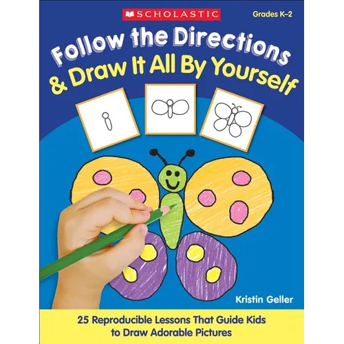 Follow the Directions & Draw It All by Yourself!: 25 Reproducible Lessons That Guide Kids to Draw Adorable Pictures