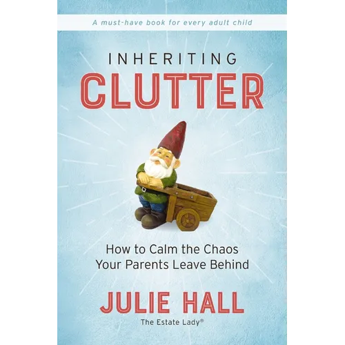 Inheriting Clutter: How to Calm the Chaos Your Parents Leave Behind