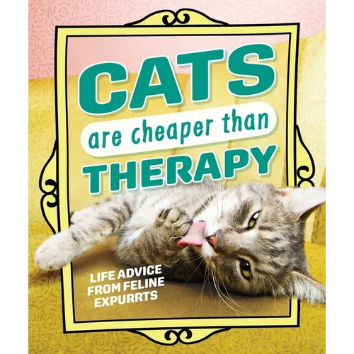 Cats Are Cheaper Than Therapy: Life Advice from Feline Expurrts