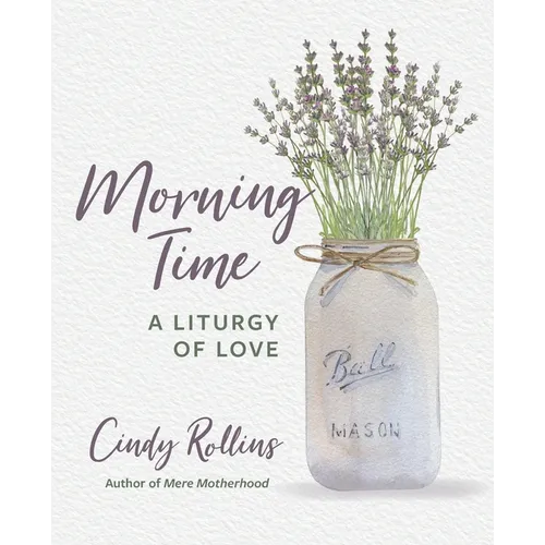 Morning Time: A Liturgy of Love