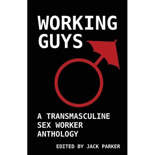 Working Guys: A Transmasculine Sex Worker Anthology