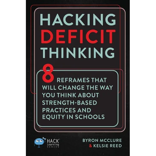 Hacking Deficit Thinking: 8 Reframes That Will Change The Way You Think About Strength-Based Practices and Equity In Schools