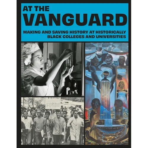 At the Vanguard: Making and Saving History at Historically Black Colleges and Universities