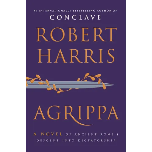 Agrippa: A Novel of Ancient Rome's Descent Into Dictatorship