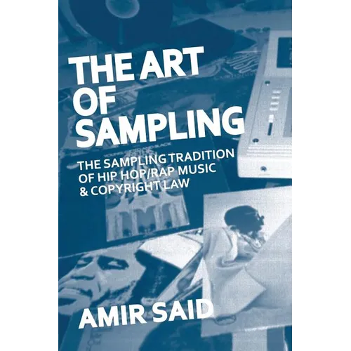 The Art of Sampling: The Sampling Tradition of Hip Hop/Rap Music and Copyright Law