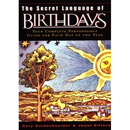 The Secret Language of Birthdays: Personology Profiles for Each Day of the Year