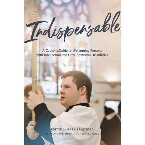 Indispensable: A Catholic Guide to Welcoming Persons with Intellectual and Developmental Disabilities
