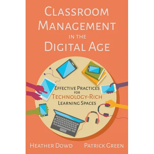Classroom Management in the Digital Age: Effective Practices for Technology-Rich Learning Spaces