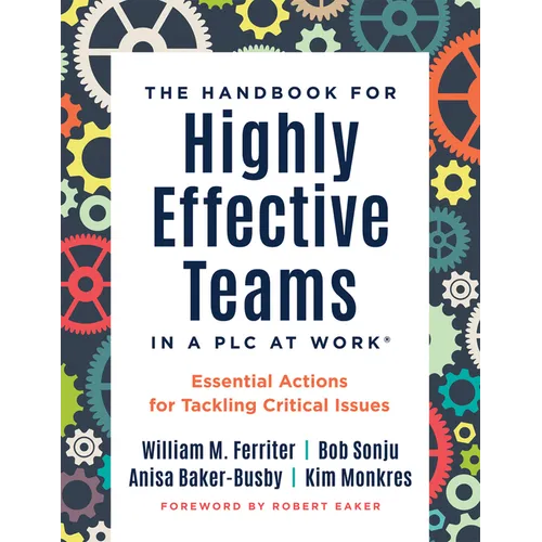 Handbook for Highly Effective Teams in a PLC at Work(r): Essential Actions for Tackling Critical Issues (Building Highly Effective Teams)
