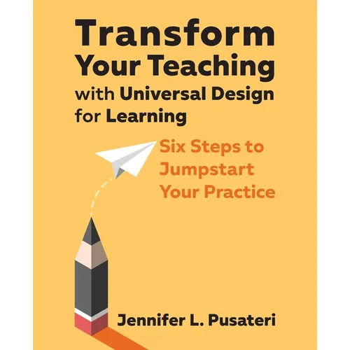 Transform Your Teaching with Universal Design for Learning: Six Steps to Jumpstart Your Practice