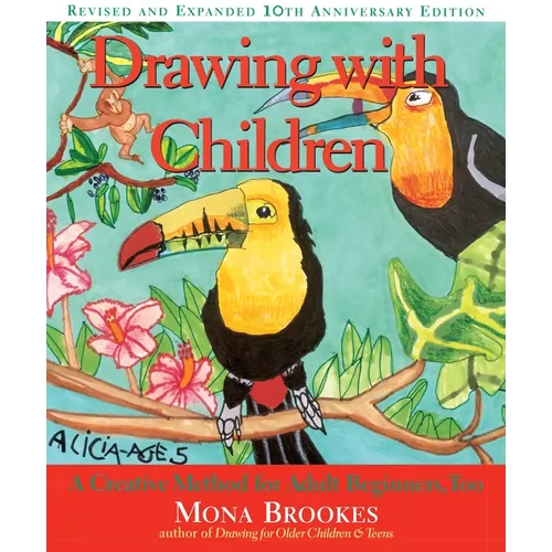 Drawing with Children: A Creative Method for Adult Beginners, Too