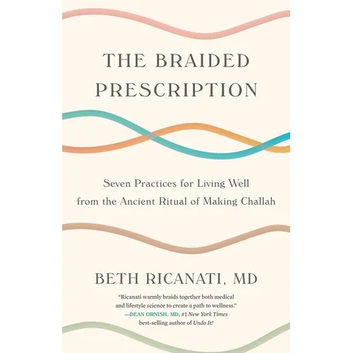 Braided Prescription: Seven Practices for Living Well from the Ancient Ritual of Making Challah